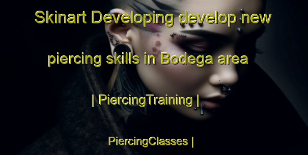 Skinart Developing develop new piercing skills in Bodega area | PiercingTraining | PiercingClasses | SkinartTraining-United States